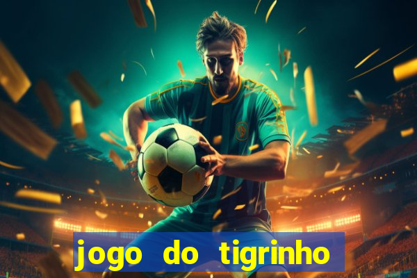 jogo do tigrinho gratis sem deposito